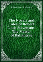 The Novels and Tales of Robert Louis Stevenson: The Master of Ballantrae