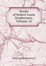 Works of Robert Louis Stephenson, Volume 10