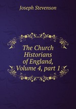 The Church Historians of England, Volume 4, part 1