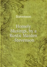 Homely Musings, by a Rustic Maiden -Stevenson