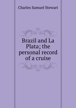 Brazil and La Plata; the personal record of a cruise
