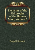 Elements of the Philosophy of the Human Mind, Volume 3