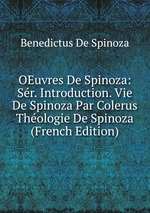 OEuvres De Spinoza: Sr. Introduction. Vie De Spinoza Par Colerus Thologie De Spinoza (French Edition)