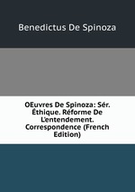 OEuvres De Spinoza: Sr. thique. Rforme De L`entendement. Correspondence (French Edition)