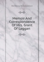 Memoir And Correspondence Of Mrs. Grant Of Laggan