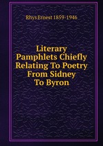 Literary Pamphlets Chiefly Relating To Poetry From Sidney To Byron