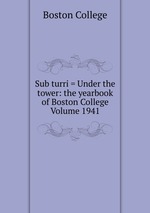 Sub turri = Under the tower: the yearbook of Boston College Volume 1941
