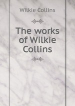 The works of Wilkie Collins