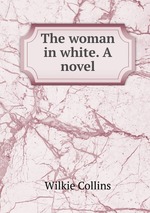 The woman in white. A novel