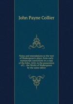Notes and emendations to the text of Shakespeare`s plays, from early manuscript corrections in a copy of the folio, 1632, in the possession of J. . the Works of Shakespeare by the same editor