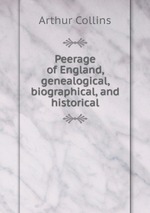 Peerage of England, genealogical, biographical, and historical