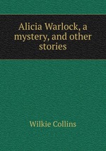Alicia Warlock, a mystery, and other stories