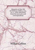 Memoirs of the life of William Collins, esq., R. A., with selections from his journals and correspondene