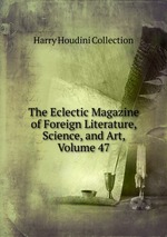 The Eclectic Magazine of Foreign Literature, Science, and Art, Volume 47