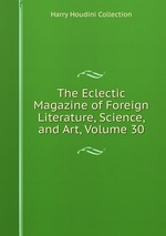 The Eclectic Magazine of Foreign Literature, Science, and Art, Volume 30