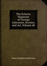 The Eclectic Magazine of Foreign Literature, Science, and Art, Volume 40