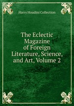 The Eclectic Magazine of Foreign Literature, Science, and Art, Volume 2