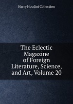 The Eclectic Magazine of Foreign Literature, Science, and Art, Volume 20