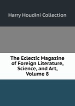 The Eclectic Magazine of Foreign Literature, Science, and Art, Volume 8