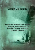 tude Sur Ptrone: La Critique Littraire, L`imitation Et La Parodie Dans Le Satiricon (French Edition)