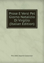 Prose E Versi Pel Giorno Natalizio Di Virgilio (Italian Edition)