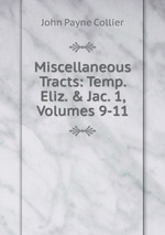 Miscellaneous Tracts: Temp. Eliz. & Jac. 1, Volumes 9-11