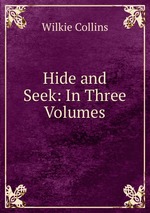 Hide and Seek: In Three Volumes