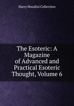 The Esoteric: A Magazine of Advanced and Practical Esoteric Thought, Volume 6