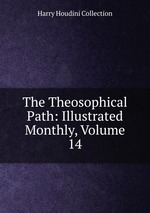 The Theosophical Path: Illustrated Monthly, Volume 14