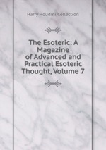 The Esoteric: A Magazine of Advanced and Practical Esoteric Thought, Volume 7