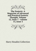 The Esoteric: A Magazine of Advanced and Practical Esoteric Thought, Volume 12, issue 1 - volume 13, issue 3