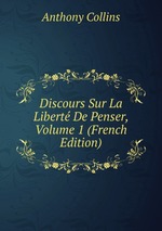 Discours Sur La Libert De Penser, Volume 1 (French Edition)