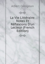 La Vie Littraire: Notes Et Rflexions D`un Lecteur (French Edition)