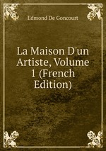 La Maison D`un Artiste, Volume 1 (French Edition)