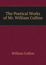 The Poetical Works of Mr. William Collins