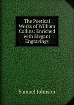 The Poetical Works of William Collins: Enriched with Elegant Engravings