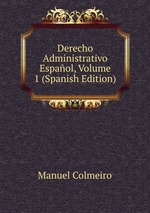 Derecho Administrativo Espaol, Volume 1 (Spanish Edition)