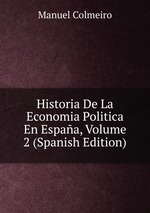 Historia De La Economia Politica En Espaa, Volume 2 (Spanish Edition)
