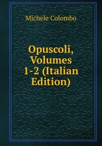 Opuscoli, Volumes 1-2 (Italian Edition)