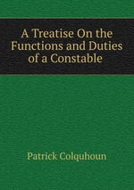A Treatise On the Functions and Duties of a Constable