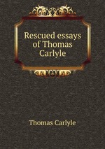 Rescued essays of Thomas Carlyle