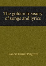 The golden treasury of songs and lyrics