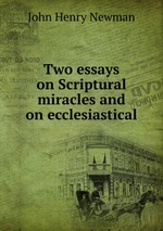 Two essays on Scriptural miracles and on ecclesiastical