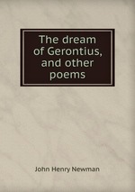 The dream of Gerontius, and other poems