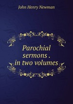 Parochial sermons . in two volumes