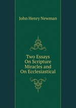 Two Essays On Scripture Miracles and On Ecclesiastical