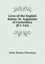 Lives of the English Saints: St. Augustine of Canterbury (P.1-144)