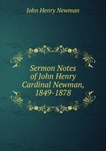 Sermon Notes of John Henry Cardinal Newman, 1849-1878