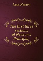 The first three sections of Newton`s Principia;