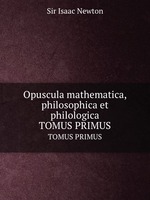Opuscula mathematica, philosophica et philologica. TOMUS PRIMUS